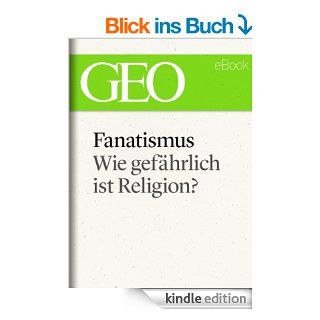 Fanatismus: Wie gefhrlich ist Religion? (GEO eBook Single) eBook: Hanne Tgel, GEO, GEO Magazin, GEO eBook: Kindle Shop