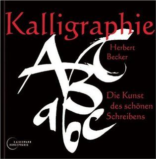 Kalligraphie: Die Kunst des schnen Schreibens: Herbert Becker: Bücher