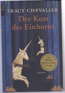 Der Kuss des Einhorns: Roman: Tracy Chevalier: Bücher