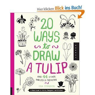 20 Ways to Draw a Tulip and 44 Other Fabulous Flowers: Lisa Congdon: Fremdsprachige Bücher