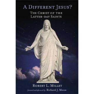 A Different Jesus?: The Christ Of The Latter day Saints
