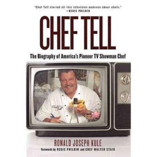 Chef Tell: The Biography of America's Pioneer TV Showman Chef