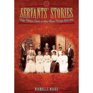 Servants' Stories Life Below Stairs in Their Own Words 1800 1950