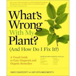 What's Wrong with My Plant (and How Do I Fix It) Book: A Visual Guide to Easy Diagnosis and Organic Remedies 9780881929614