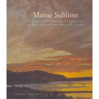 Maine Sublime: Frederic Edwin Church's Landscapes of Mount Desert and Mount Katahdin