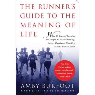 The Runner's Guide to the Meaning of Life: What 35 Years of Running Has Taught Me About Winning, Losing, Happiness, Humility, and the Human Heart