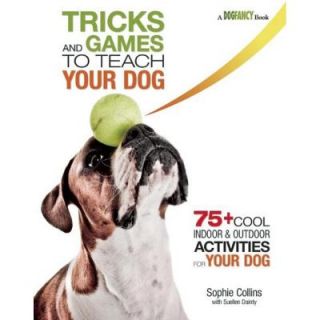 Tricks and Games to Teach Your Dog: 75+ Cool Activities to Bring Out Your Dog's Inner Star 9781621870883