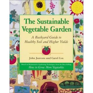 The Sustainable Vegetable Garden: A Backyard Guide to Healthy Soil and Higher Yields 9781580080163