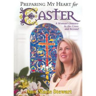 Preparing My Heart for Easter: A Woman's Journey to the Cross And Beyond