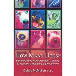 How Many Dogs?: Using Positive Reinforcement Training to Manage a Multiple Dog Household