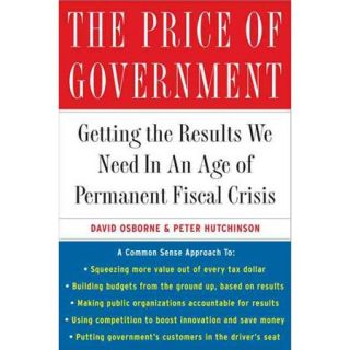 The Price of Government: Getting the Results We Need in an Age of Permanent Crisis