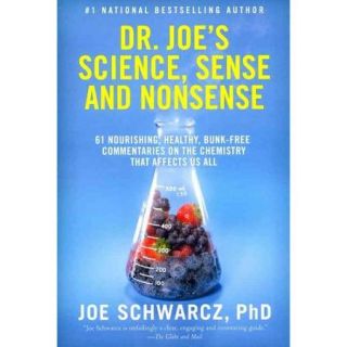 Dr. Joe's Science, Sense and Nonsense: 61 Nourishing, Healthy, Bunk free Commentaries on the Chemistry That Affects Us All