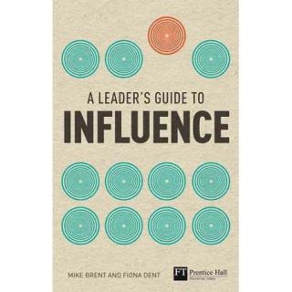 The Leader's Guide to Influence: How to Use Soft Skills to Get Hard Results