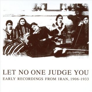 Let No One Judge You: Early Recordings from Iran, 1906 1933
