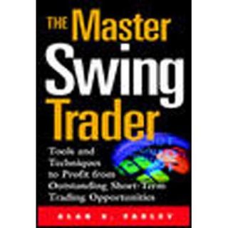 The Master Swing Trader: Tools and Techniques to Profit from Outstanding Short Term Trading Opportunities