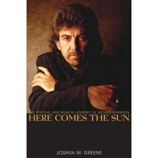 Here Comes the Sun: The Spiritual And Musical Journey of George Harrison
