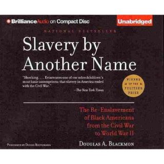 Slavery by Another Name: The Re Enslavement of Black Americans from the Civil War to World War II