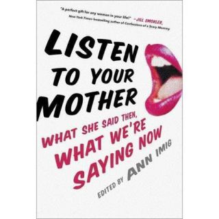 Listen to Your Mother: What She Said Then, What We're Saying Now