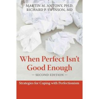 When Perfect Isn't Good Enough: Strategies for Coping With Perfectionism