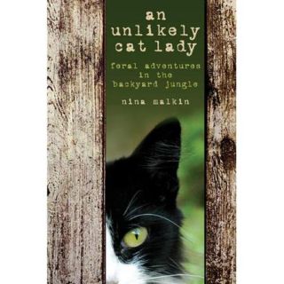 An Unlikely Cat Lady: Feral Adventures in the Backyard Jungle