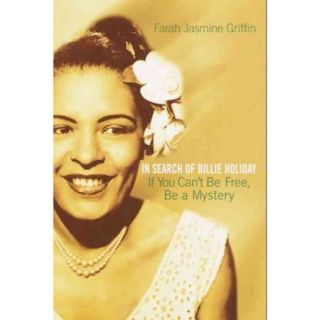 If You Can't Be Free, Be a Mystery: In Search of Billie Holiday