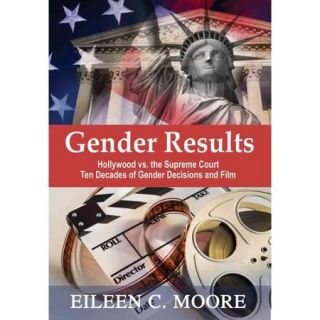 Gender Results: Hollywood vs the Supreme Court: Ten Decades of Gender and Film