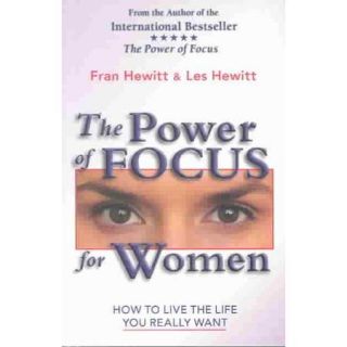 The Power of Focus for Women: How to Live the Life You Really Want
