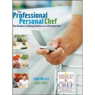 The Professional Personal Chef: The Business of Doing Business As a Personal Chef