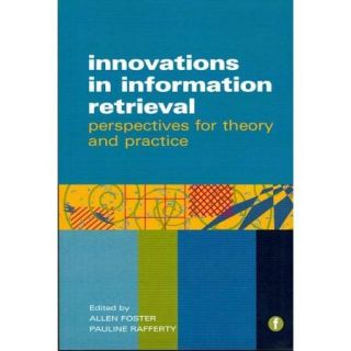 Innovations in Information Retrieval: Perspectives for Theory and Practice