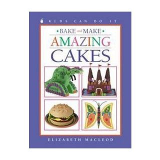 Bake and Make Amazing Cakes (Kids Can Do It Series) (Paperback