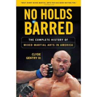 No Holds Barred: The Complete History of Mixed Martial Arts in America