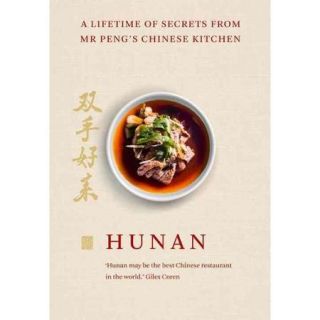 Hunan: A Lifetime of Secrets from Mr Peng's Chinese Kitchen