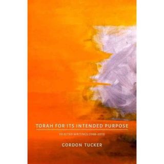 Torah for Its Intended Purpose: Selected Writings (1988 2013)