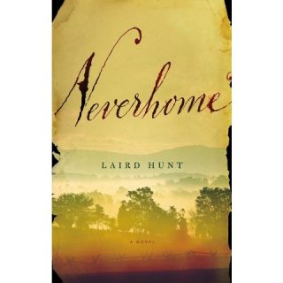 Neverhome: A Novel by Laird Hunt (Hardcover)