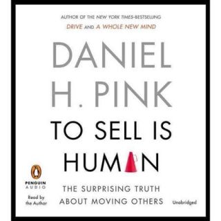 To Sell Is Human: The Surprising Truth About Moving Others