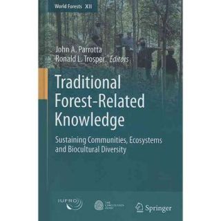 Traditional Forest Related Knowledge: Sustaining Communities, Ecosystems and Biocultural Diversity