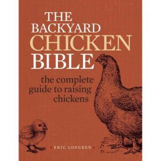 The Backyard Chicken Bible: The Complete Guide to Raising Chickens 9781440339240   Mobile