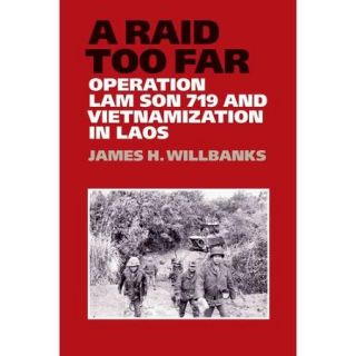 A Raid Too Far: Operation Lam Son 719 and Vietnamization in Laos
