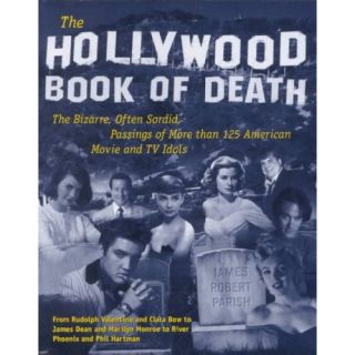 The Hollywood Book of Death: The Bizarre, Often Sordid, Passings of More Than 125 American Movie and TV Idols