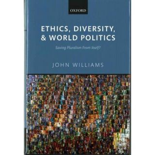 Ethics, Diversity, and World Politics: Saving Pluralism From Itself?
