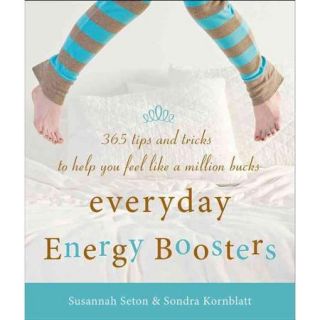 Everyday Energy Boosters: 365 Tips and Tricks to Help You Feel Like a Million Bucks
