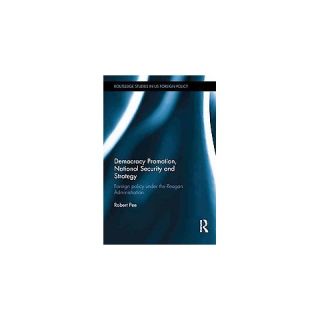 Democracy Promotion, National Security a ( Routledge Studies in US