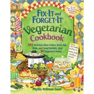 Fix It and Forget It Vegetarian Cookbook: 565 Delicious Slow Cooker, Stove Top, Oven, and Salad Recipes, Plus 50 Suggested Menus