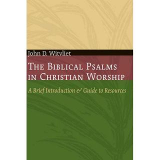 The Biblical Psalms in Christian Worship: A Brief Introduction and Guide to Resources