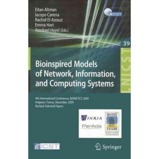 Bioinspired Models of Network, Information, and Computing Systems: 4th International Conference, BIONECTICS 2009 Avignon, France, December 9 11, 2009, Revised Selected Papers