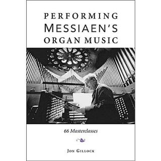 Performing Messiaens Organ Music: 66 Masterclasses