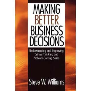 Making Better Business Decisions: Understanding and Improving Critical