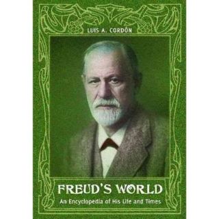 Freud's World: An Encyclopedia of His Life and Times