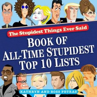 The Stupidest Things Ever Said: Book of All Time Stupidest Top 10 Lists