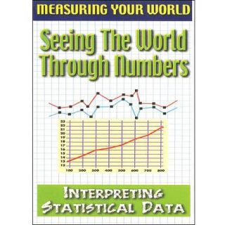 Measuring Your World Series: Seeing The World Through Numbers   Interpreting Statistical Data